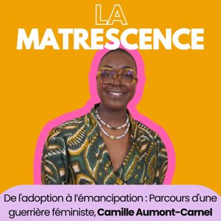 EP214 - De l'adoption à l’émancipation : Parcours d'une guerrière féministe, Camille Aumont-Carnel