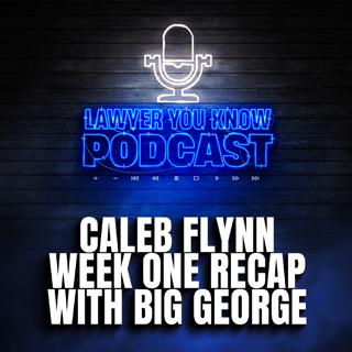 Week 1 Caleb Flynn Recap with Big George - He Couldn't Believe It