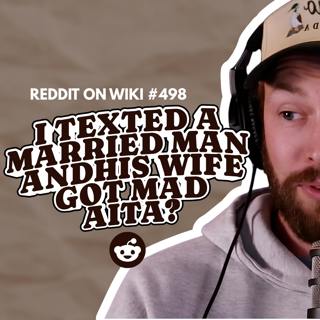 #498: I Texted A MARRIED Man And His Wife Is MAD...AITA?