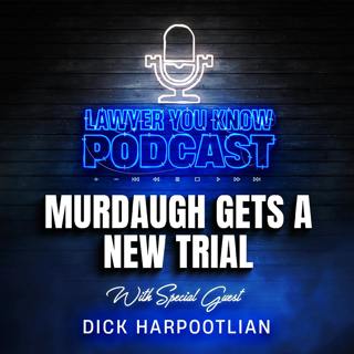 When Is Murdaugh’s New Trial & Will His Prior Testimony Be Used? Harpootlian Tells Us What He Thinks