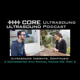 Ultrasound Insights, Continued: A Conversation with Michael Macias MD, Part 2