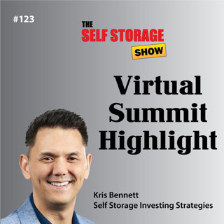 😀 #123- Virtual Summit Highlight - Kris Bennett: Self Storage Investing Strategies