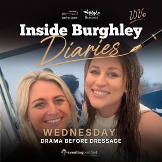 2026 Inside Burghley Diaries : Wednesday - Drama Before Dressage