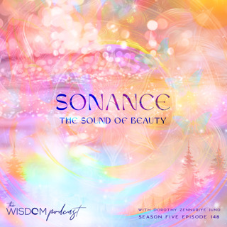Sonance ~ The Sound of Beauty  |  VIDEO Episode  | The WISDOM podcast  | S5 E148