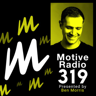 Episode 319: Motive Radio 319 - Presented by Ben Morris