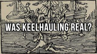 Was Keelhauling Actually a Thing?