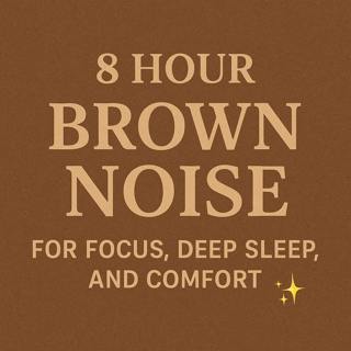 8 Hour BROWN NOISE for FOCUS, DEEP SLEEP, AND COMFORT ✨