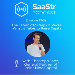 SaaStr 689: The Latest 2023 Napkin Reveal: What it Takes to Raise Capital with Christoph Janz, General Partner of Point Nine Capital