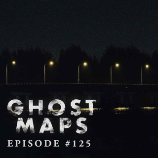 #125: Stalked by a Dopplegänger - GHOST MAPS