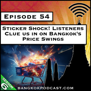 Sticker Shock! Listeners Clue us in on Bangkok's Price Swings [S6.E54]