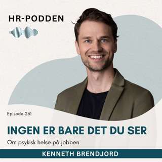261: Ingen er bare det du ser - om psykisk helse på jobben med Kenneth Brendjord