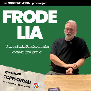 Episode 301 - Frode Lia - "Autoritetsforakten kommer fra punk"