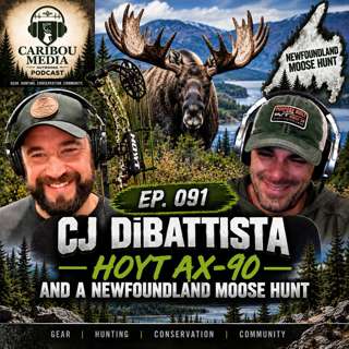 Ep 091: CJ DiBattista | Hoyt AX 90 and A Newfoundland Moose Hunt