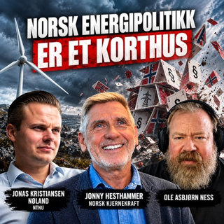 Ness 564 med Jonas Kristiansen Nøland og Jonny Hesthammer – Norsk energipolitikk er et korthus – nå raser det