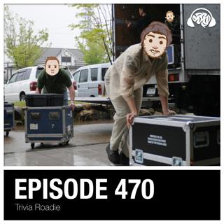 470: Trivia Roadie