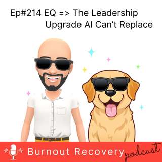 Ep#214 EQ - The Leadership Upgrade AI Can’t Replace