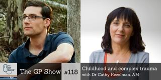#118 Childhood and Complex Trauma with Dr Cathy Kezelman AM GP