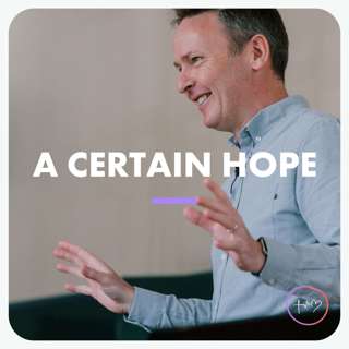 A Certain Hope (Phil Chapman) | 12/06/22 - Faith, Hope, Love