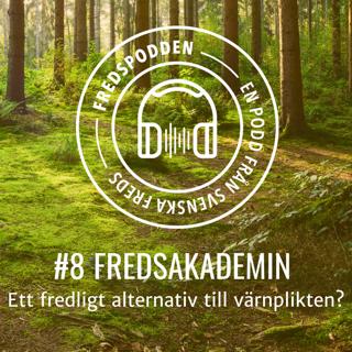 #8 Fredsakademin - Ett fredligt alternativ till värnplikten?