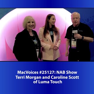 MacVoices #25128: NAB - Terri Morgan and Caroline Scott of Luma Touch