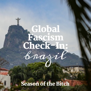 Episode 59: Fascism In Brazil