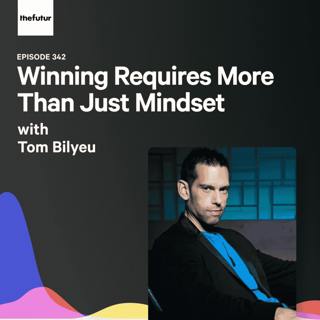 Winning Requires More Than Just Mindset - With Tom Bilyeu (Part 2) | Episode 342