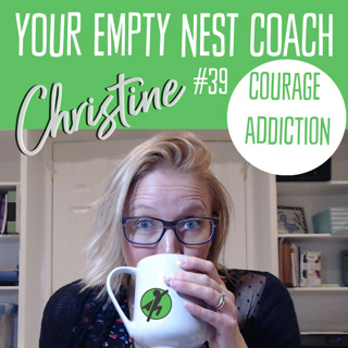 39: Empty Nest Success Courage Addiction