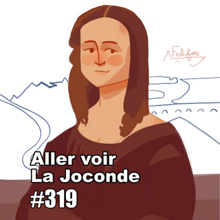 Ça vous dirait d’aller voir La Joconde?