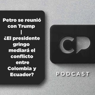 04/FEB: Petro se reunió con Trump | ¿El presidente gringo mediará el conflicto entre Colombia y Ecuador?
