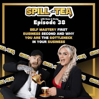 #38 Self Mastery First Business Second and Why You Are The Bottleneck In Your Business