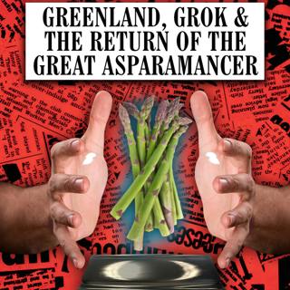 Greenland, GROK & The Return of the Great Asparamancer