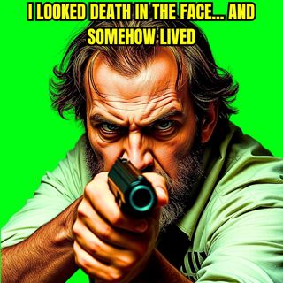 I Looked Death in the Face... and Somehow Lived