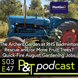 The Archers (BBC Radio 4) Garden at RHS Badminton, Rescue or Move Fruit Trees & Quick-Fire August Garden Jobs!