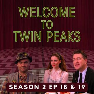 Twin Peaks: Season 2, Episodes 18 & 19 (ft. Steven Miller of Twin Peaks Blog)