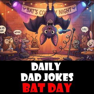 National Bat Day! 15 blind dad jokes! 27 August 2026