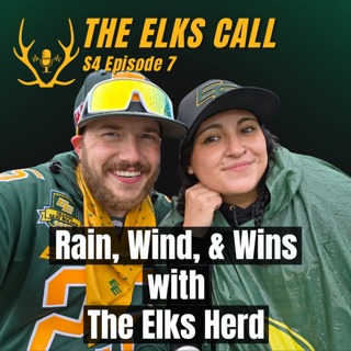 The Elks Call S4Ep7 - Rain, Wind, & Wins with The Elks Herd