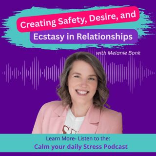 Creating Safety, Desire, and Ecstasy in Relationships with Melanie Bonk