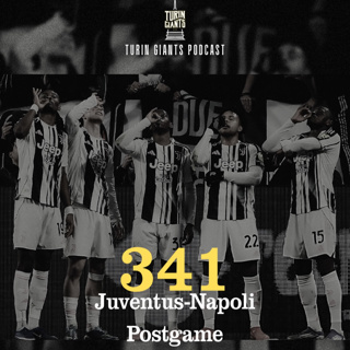 Turin Giants Podcast 341: Juve-Napoli Postgame Live
