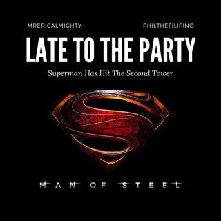 Late To The Party - Man of Steel