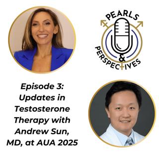 Pearls & Perspectives: Updates in testosterone therapy, with Andrew Sun, MD at AUA 2025