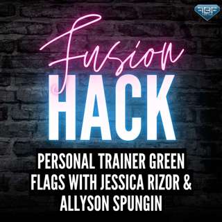 Fusion Hack: Personal Trainer Green Flags with Jessica Rizor and Allyson Spungin