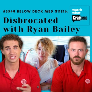#3548 Below Deck Med S11E16: Disbrocated with Ryan Bailey