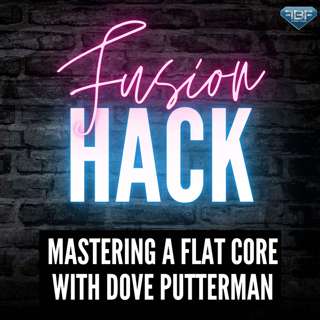 Fusion Hack: Mastering a Flat Core With Dove Putterman