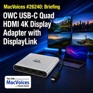 MacVoices #26230: Briefing - OWC USB-C Quad HDMI 4K Display Adapter with DisplayLink