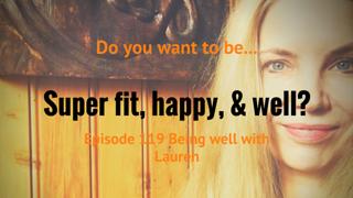 Episode 119 Being well with Lauren