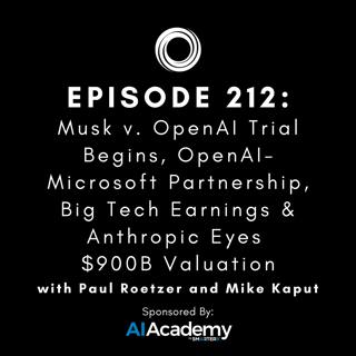 #212: Musk v. OpenAI Trial Begins, OpenAI-Microsoft Partnership, Big Tech Earnings & Anthropic Eyes $900B Valuation