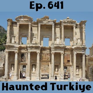 Ep. 641 - Haunted Turkiye