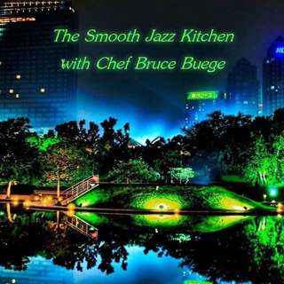 The Smooth Jazz Kitchen with Chef Bruce Buege - We've Got All Night