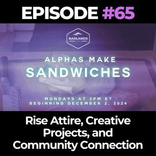 Alphas Make Sandwiches Ep. 65: Rise Attire, Creative Projects, and Community Connection