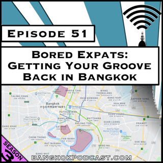 Bored Expats: Getting Your Groove Back in Bangkok [Season 3, Episode 51]